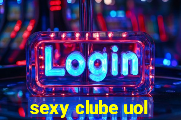 sexy clube uol